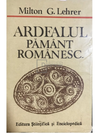 Milton G. Lehrer - Ardealul, pamant romanesc - 1989 - Cartonata