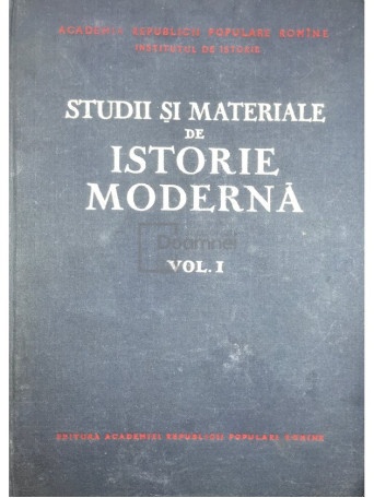 Gh. Haupt - Studii si materiale de istorie moderna, vol. 1 - 1957 - Cartonata