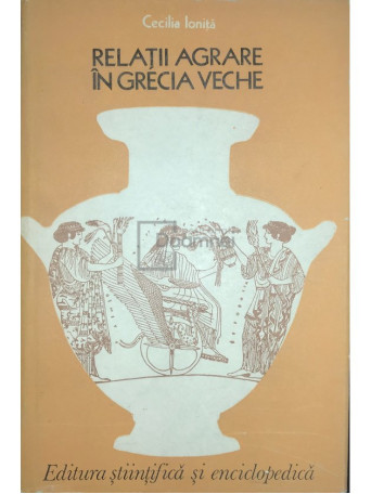 Cecilia Ionita - Relatii agrare in Grecia Veche - 1977 - Cartonata