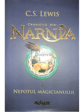 C. S. Lewis - Cronicile din Narnia, vol. 1 - Nepotul magicianului - 2015 - Cartonata