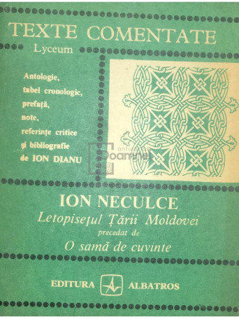 Ion Dianu - Ion Neculce - Letopisetul Tarii Moldovei precedat de O sama de cuvinte - 1984 - Brosata