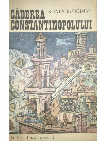 Steven Runciman - Caderea Constantinopolului - 1991 - Brosata