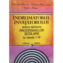 Indrumatorul invatatorului pentru aplicarea programelor scolare la clasele I - IV