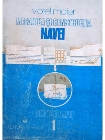 Viorel Maier - Mecanica si constructia navei, vol. 1 - 1985 - Cartonata