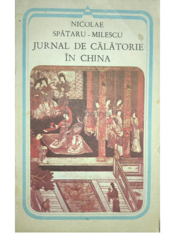 Nicolae Spataru-Milescu - Jurnal de calatorie in China - 1987 - Brosata