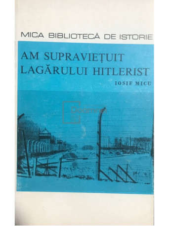 Iosif Micu - Am supravietuit lagarului hitlerist - 1970 - Brosata