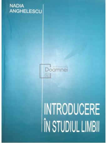 Nadia Anghelescu - Introducere in studiul limbii - 2007 - Brosata