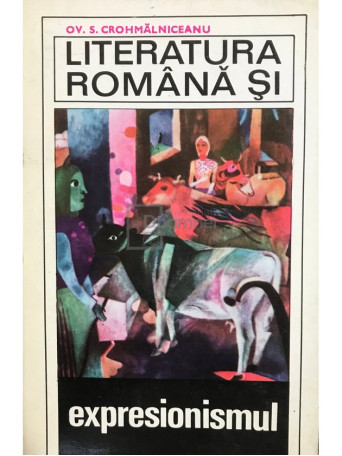 Ov. S Crohmalniceanu - Literatura romana si expresionismul - 1971 - Brosata