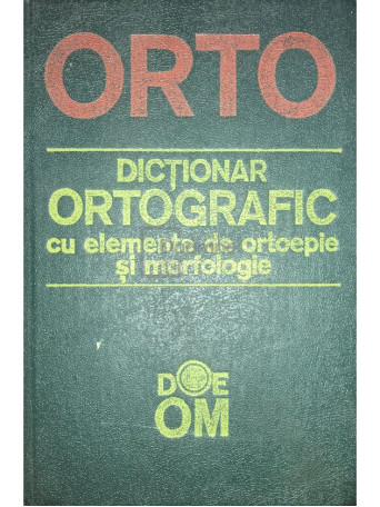 Dictionar ortografic cu elemente de ortoepie si morfologie - 1991 - Cartonata