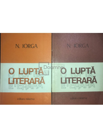 Nicolae Iorga - O lupta literara, 2 vol. - 1979 - Brosata