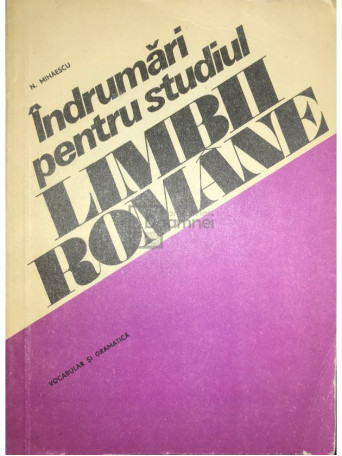 N. Mihaescu - Indrumari pentru studiul limbii romane - 1976 - Brosata