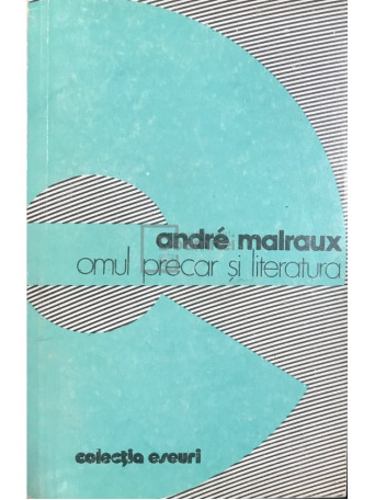 Andre Malraux - Omul precar si literatura - 1980 - Brosata
