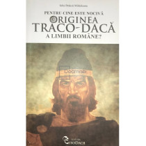 Pentru cine este nociva originea traco-daca a limbii romane?