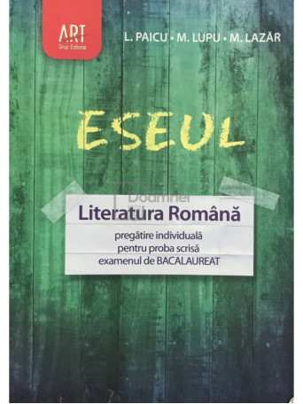 L. Paicu - Eseul - Literatura romana - Pregatire pentru bacalaureat - 2012 - Brosata