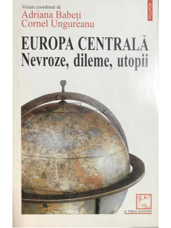 Europa centrala - Nevroze, dileme, utopii