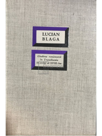 Lucian Blaga - Gandirea romaneasca in Transilvania in secolul al XVIII-lea - 1966 - Cartonata