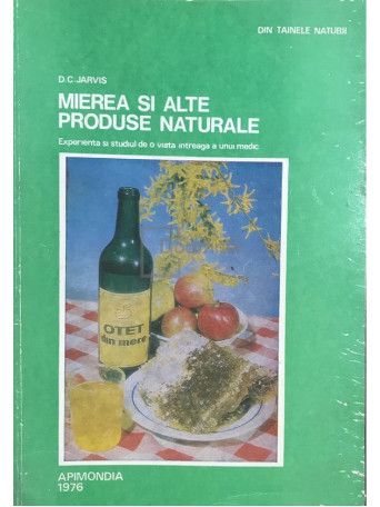 D. C. Jarvis - Mierea si alte produse naturale - 1976 - Brosata