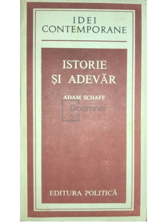 Adam Schaff - Istorie si adevar - 1982 - Brosata