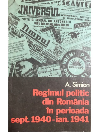 A. Simion - Regimul politic din Romania in perioada sept. 1940 - ian. 1941 - 1976 - Brosata