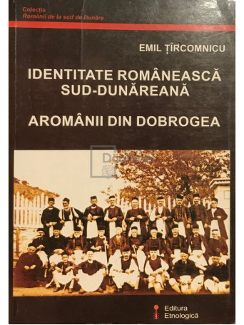 Identitate romaneasca sud-dunareana. Aromanii din Dobrogea