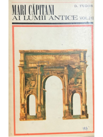 D. Tudor - Mari capitani ai lumii antice, vol. III - 1971 - Brosata