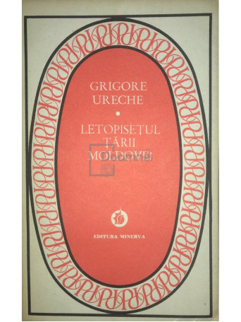 Grigore Ureche - Letopisetul Tarii Moldovei - 1987 - Brosata