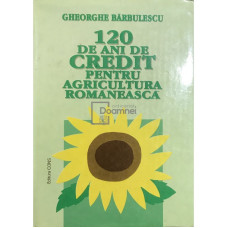 120 de ani de credit pentru agricultura romaneasca