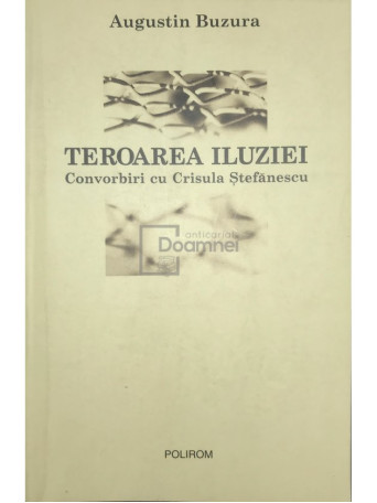 Augustin Buzura - Teroarea iluziei - Convorbiri cu Crisula Stefanescu - 2004 - Brosata