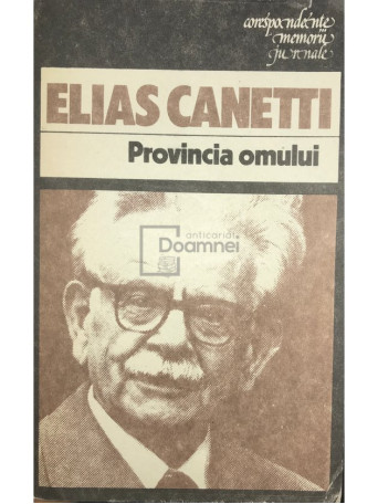 Elias Canetti - Provincia omului - 1985 - Brosata