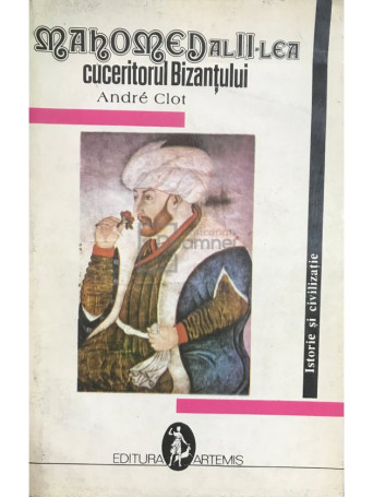 Andre Clot - Mahomed al II-lea. Cuceritorul Bizantului - 1993 - Brosata