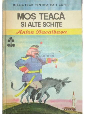 Anton Bacalbasa - Mos Teaca si alte schite - 1976 - Cartonata
