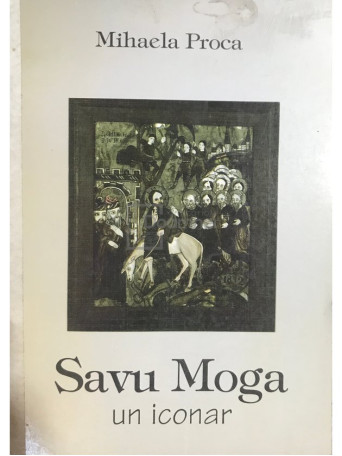 Mihaela Proca - Savu Moga un iconar - 1994 - Brosata
