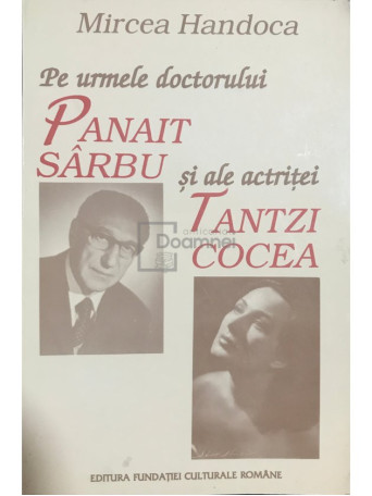 Mircea Handoca - Pe urmele doctorului Panait Sarbu si ale actritei Tantzi Cocea - 1996 - Brosata
