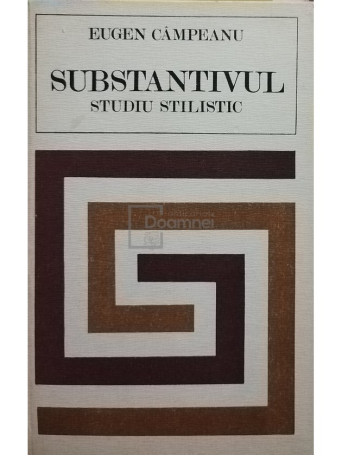 Eugen Campeanu - Substantivul. Studiu stilistic - 1975 - Cartonata