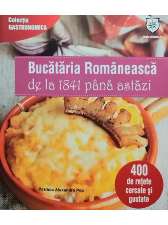 Patricia Alexandra Pop - Bucataria romaneasca de la 1841 pana astazi - 2012 - Brosata