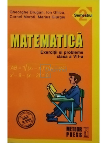 Gheorghe Drugan - Matematica. Exercitii si probleme clasa a VII-a, semestrul 2 - 2011 - Brosata