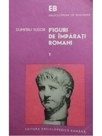 Dumitru Tudor - Figuri de imparati romani, vol. 1 - 1974 - Brosata