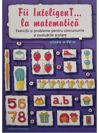 Elena Alina Dobrin (coord.) - Fii InteligenT... la matematica, clasa a IV-a - 2016 - Brosata