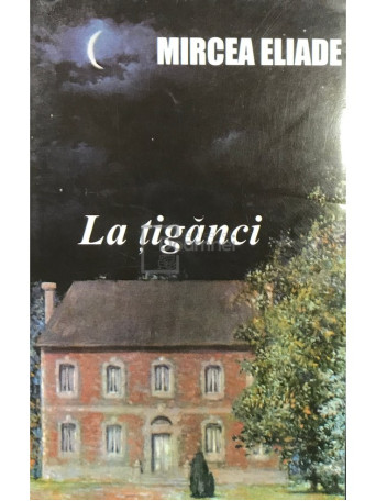Mircea Eliade - La tiganci - 2009 - Brosata