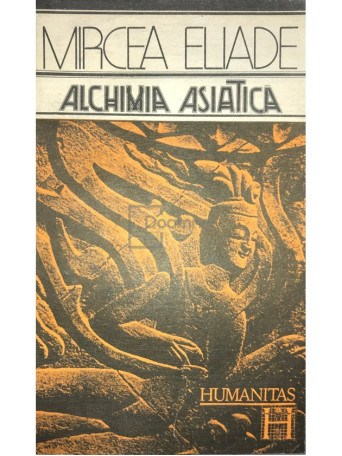 Mircea Eliade - Alchimia asiatica - 1991 - Brosata