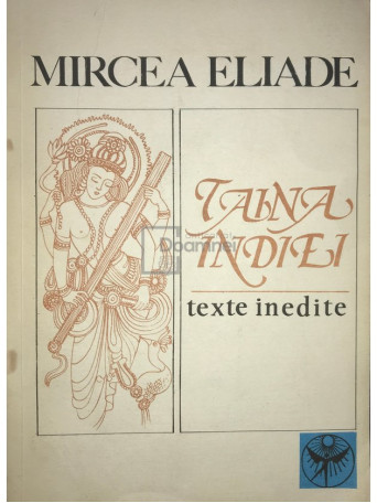 Mircea Eliade - Taina Indiei - Texte inedite - 1992 - Brosata