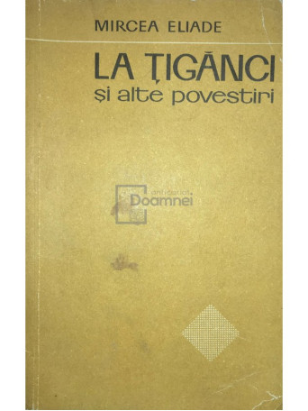 Mircea Eliade - La tiganci si alte povestiri - 1969 - Brosata