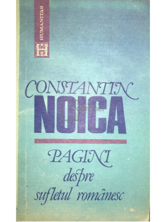 Constantin Noica - Pagini despre sufletul romanesc - 1991 - Brosata