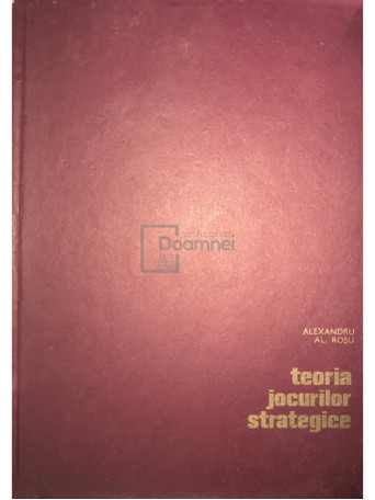 Alexandru Al. Rosu - Teoria jocurilor strategice - 1967 - Cartonata