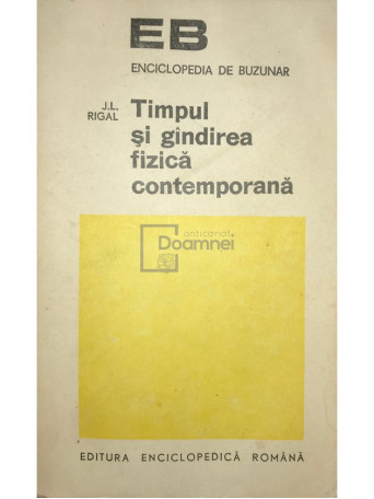 J. L. Rigal - Timpul si gandirea fizica contemporana - 1972 - Brosata