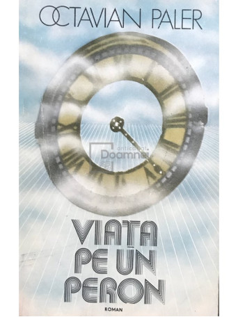Octavian Paler - Viata pe un peron - 1981 - Brosata