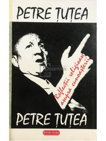 Petre Tutea - Reflectii religioase asupra cunoasterii - 1992 - Brosata