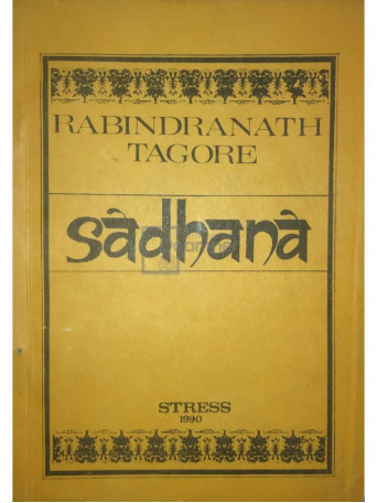 Rabindranath Tagore - Sadhana, calea desavarsirii - 1990 - Brosata