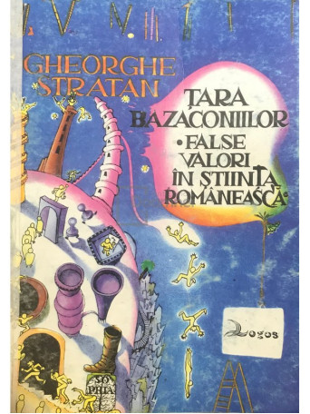 Tara Bazaconiilor - False valori in stiinta romaneasca
