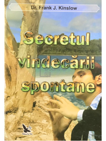 Frank J. Kinslow - Secretul vindecarii spontane - 2012 - Brosata